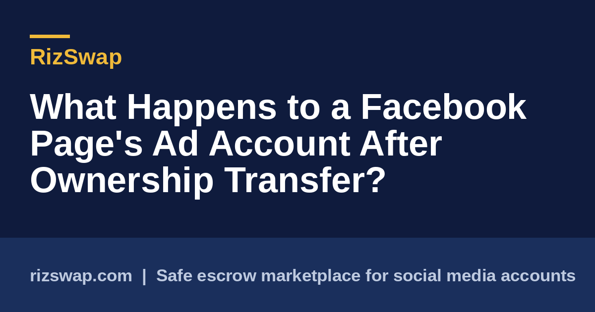 What Happens to a Facebook Page's Ad Account After Ownership Transfer?