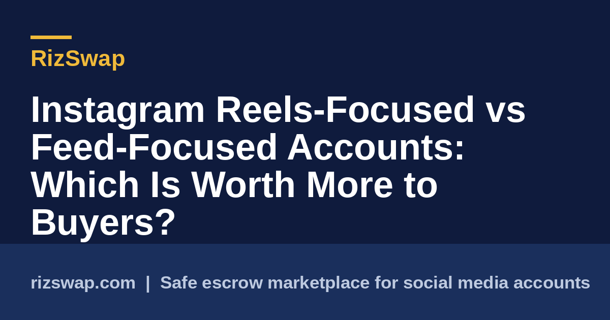 Instagram Reels-Focused vs Feed-Focused Accounts: Which Is Worth More to Buyers?