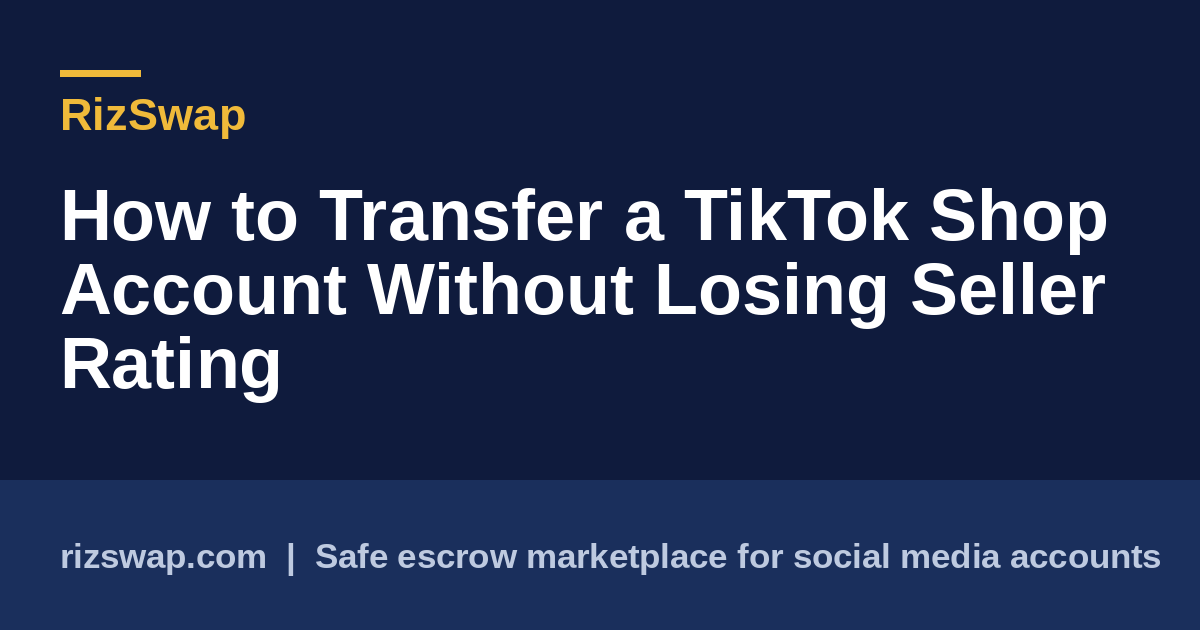 How to Transfer a TikTok Shop Account Without Losing Seller Rating